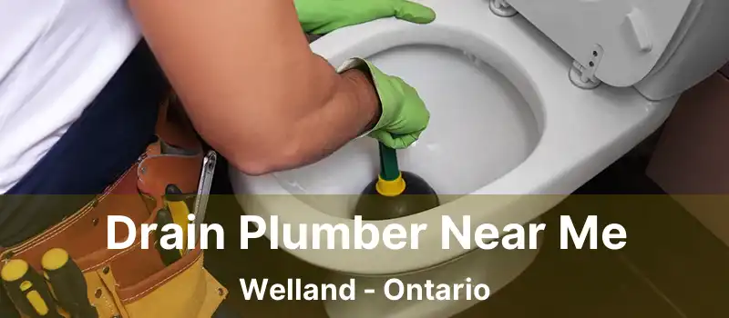 Drain Plumber Near Me Welland - Ontario